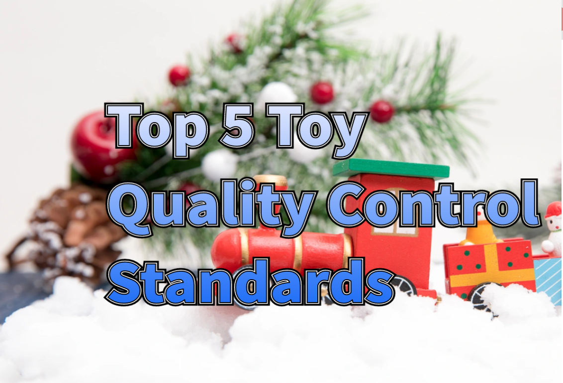Top 5 Toy Quality Control Standards Every Manufacturer Should Follow