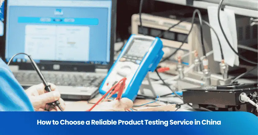 How to Choose a Reliable Product Testing Service in China