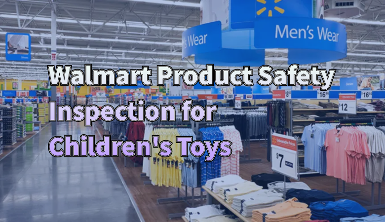 how-walmarts-toy-safety-inspection-protects-children-and-builds-trust-01.png