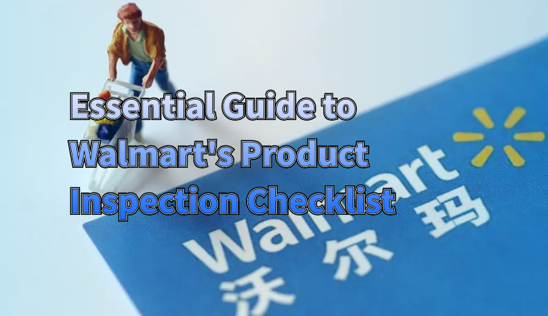 essential-guide-to-walmarts-product-inspection-checklist-01.png