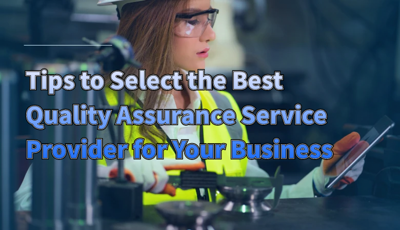tips-to-select-the-best-quality-assurance-service-provider-for-your-business.png