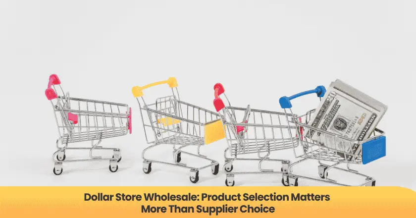 Dollar Store Wholesale: Product Selection Matters More Than Supplier Choice