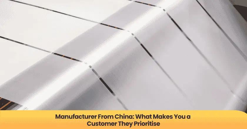 Manufacturer From China: What Makes You a Customer They Prioritise