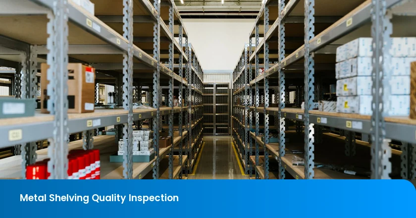 Metal Shelving Quality Inspection: Load Distribution, Stability, Fastener Count, Coating Defects, and Assembly