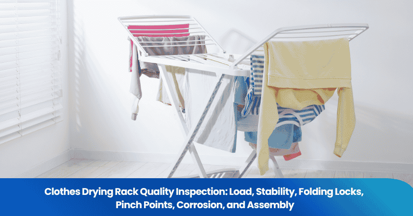 Clothes Drying Rack Quality Inspection: Load, Stability, Folding Locks, Pinch Points, Corrosion, and Assembly