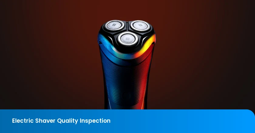 Electric Shaver Quality Inspection: Charging, Runtime, Blade Alignment, Guard Security, Noise, and Accessory Checks