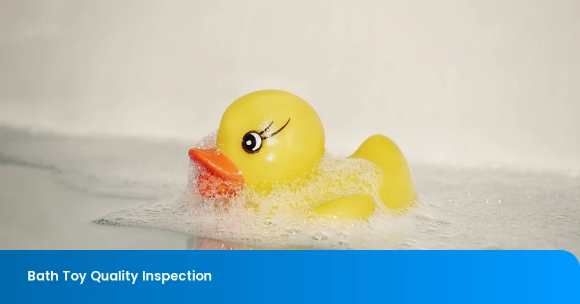 Bath Toy Quality Inspection Checklist: Water Traps, Drainage, Squeaker Retention, Paint, Small Parts, and Drying