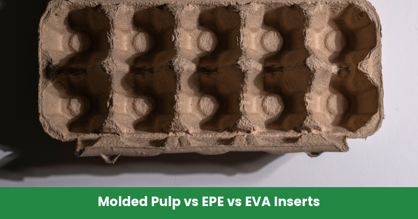 Molded Pulp vs EPE vs EVA Inserts: Protection, Cost, and Sustainability