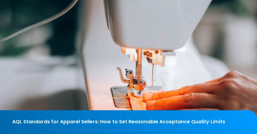 AQL Standards for Apparel Sellers: How to Set Reasonable Acceptance Quality Limits
