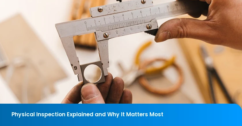 Physical Inspection Explained and Why It Matters Most