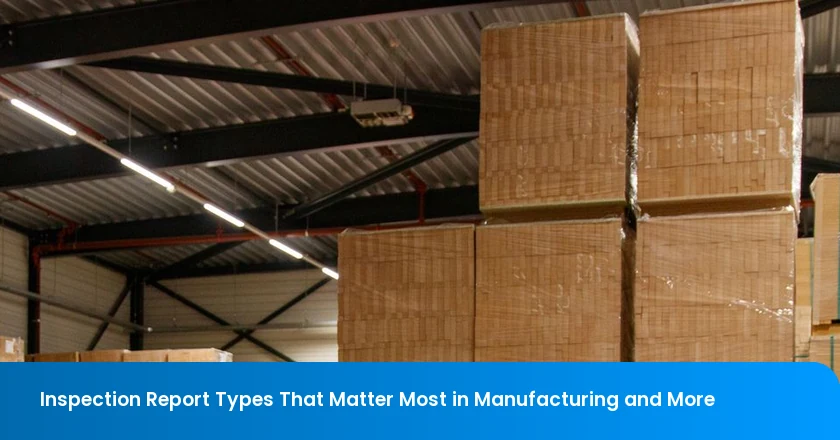 Inspection Report Types That Matter Most in Manufacturing and More