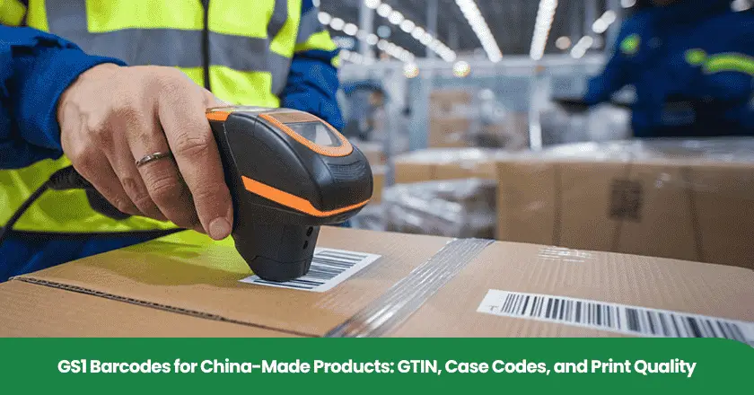 GS1 Barcodes for China-Made Products: GTIN, Case Codes, and Print Quality