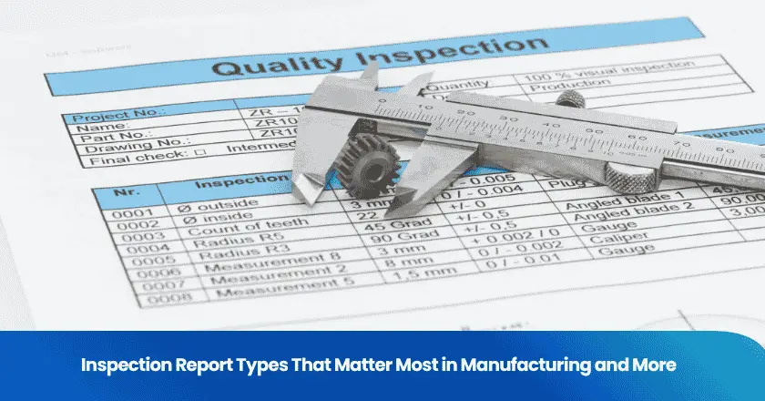 Inspection Report Types That Matter Most in Manufacturing and More