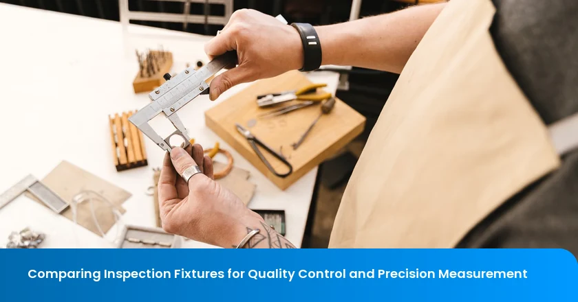 Comparing Inspection Fixtures for Quality Control and Precision Measurement