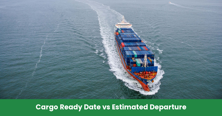 Cargo Ready Date vs Estimated Departure: Stop Planning with the Wrong Milestone