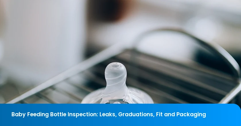 Baby Feeding Bottle Inspection: Leaks, Graduations, Fit and Packaging