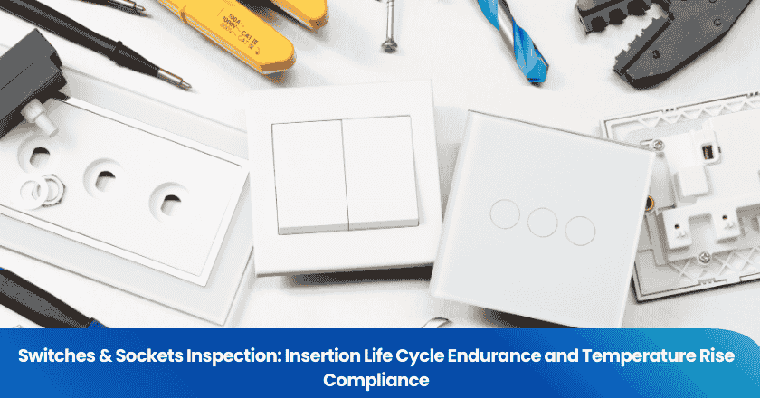 Switches & Sockets Inspection: Insertion Life Cycle Endurance and Temperature Rise Compliance