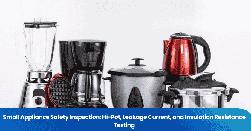 Small Appliance Safety Inspection: Hi-Pot, Leakage Current, and Insulation Resistance Compliance Checks for Importers