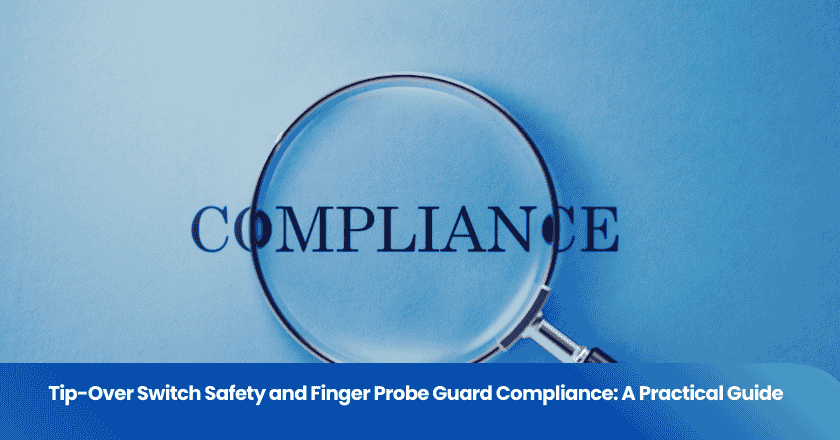 Tip-Over Switch Safety and Finger Probe Guard Compliance: A Practical Guide