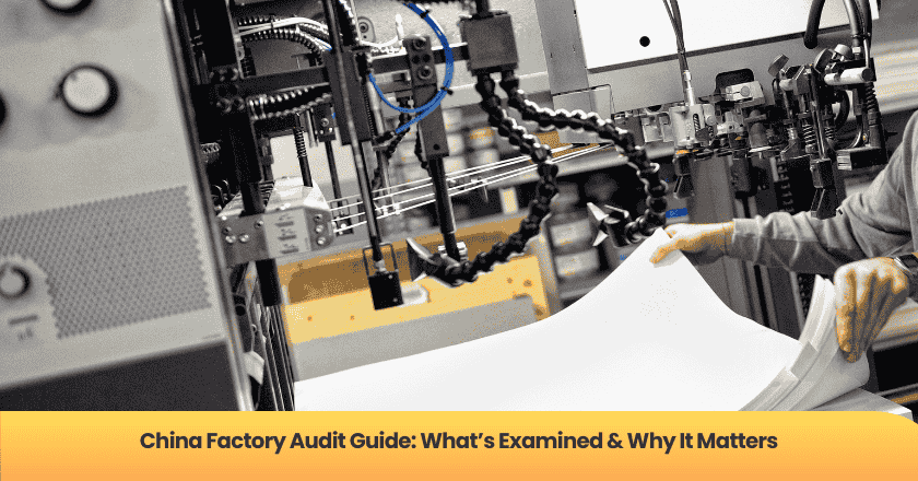 China Factory Audit Guide: What's Examined & Why It Matters