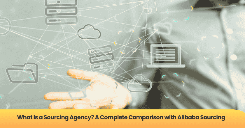 What Is a Sourcing Agency? A Complete Comparison with Alibaba Sourcing