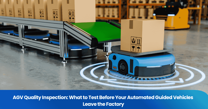 AGV Quality Inspection: What to Test Before Your Automated Guided Vehicles Leave the Factory