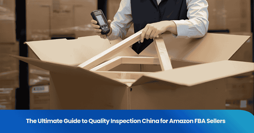 The Ultimate Guide to Quality Inspection China for Amazon FBA Sellers
