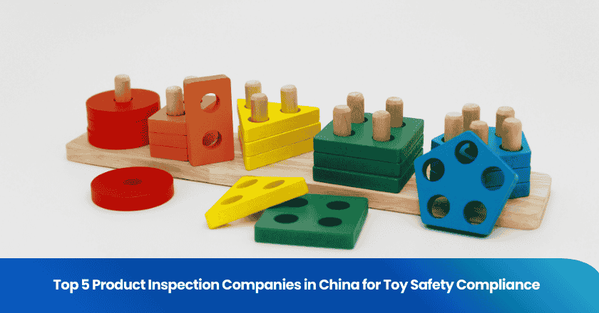 Top 5 Product Inspection Companies in China for Toy Safety Compliance