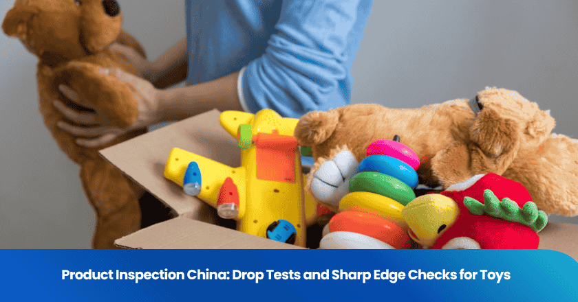 Product Inspection China: Drop Tests and Sharp Edge Checks for Toys