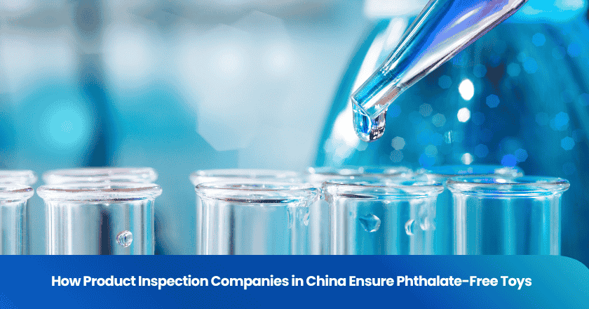 How Product Inspection Companies in China Ensure Phthalate-Free Toys