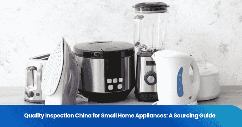 Quality Inspection China for Small Home Appliances: A Sourcing Guide
