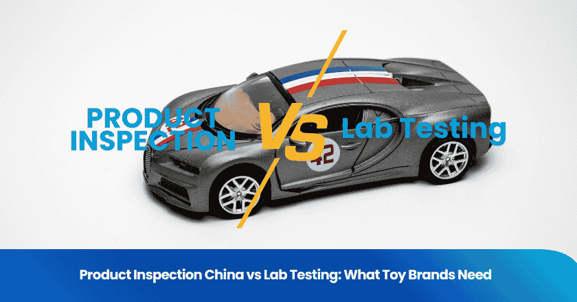 Product Inspection China vs Lab Testing: What Toy Brands Need