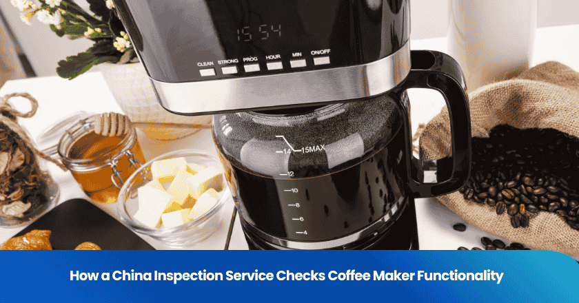How a China Inspection Service Checks Coffee Maker Functionality