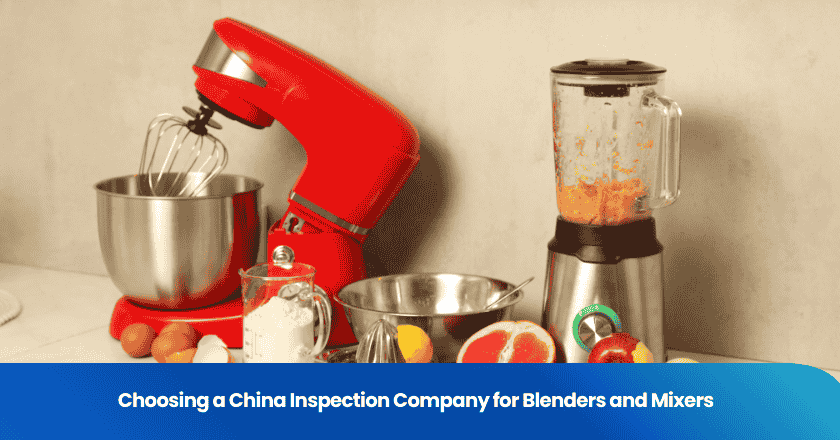 Choosing a China Inspection Company for Blenders and Mixers