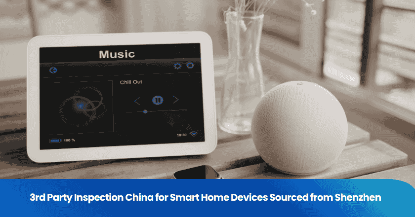 3rd Party Inspection China for Smart Home Devices Sourced from Shenzhen