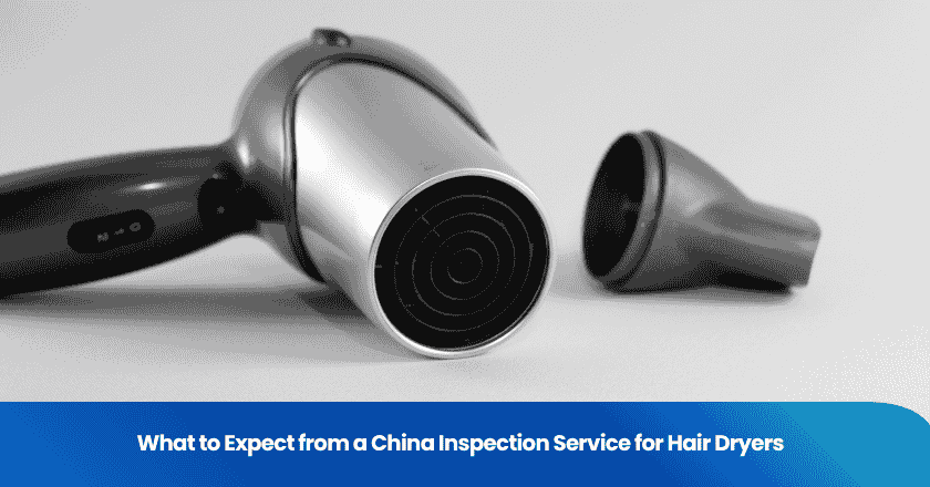 What to Expect from a China Inspection Service for Hair Dryers
