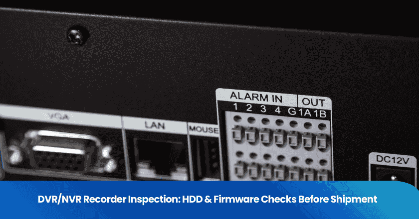 DVR/NVR Recorder Inspection: HDD & Firmware Checks Before Shipment