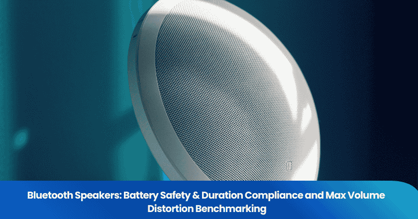 Bluetooth Speakers: Battery Safety & Duration Compliance and Max Volume Distortion Benchmarking