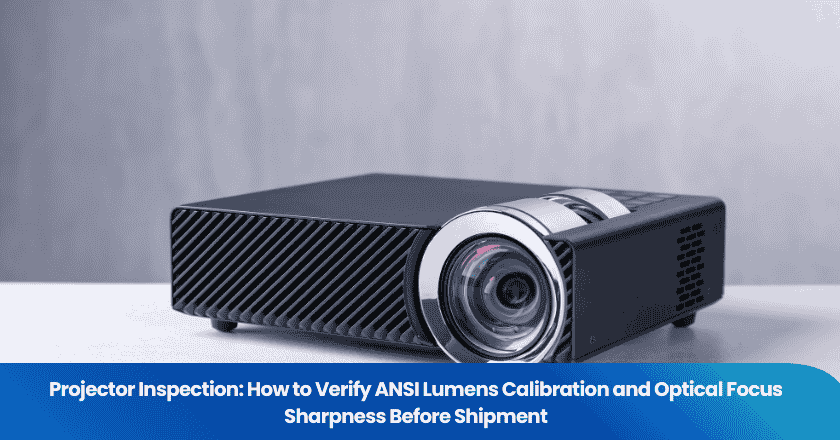 Projector Inspection: How to Verify ANSI Lumens Calibration and Optical Focus Sharpness Before Shipment