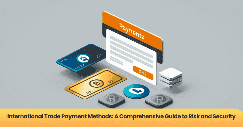 International Trade Payment Methods: A Comprehensive Guide to Risk and Security