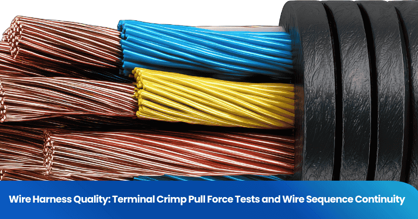 Wire Harness Quality: Terminal Crimp Pull Force Tests and Wire Sequence Continuity