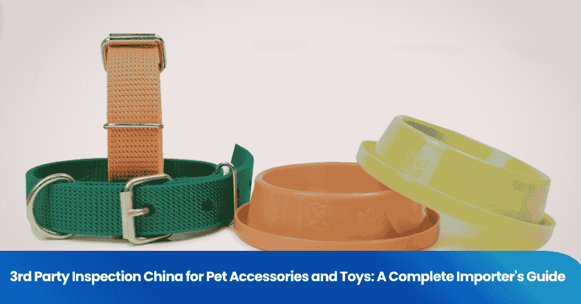 3rd Party Inspection China for Pet Accessories and Toys: A Complete Importer's Guide
