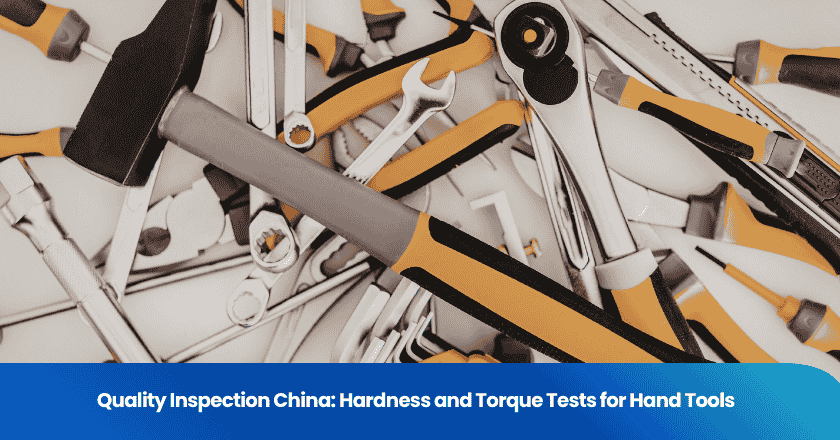 Quality Inspection China: Hardness and Torque Tests for Hand Tools