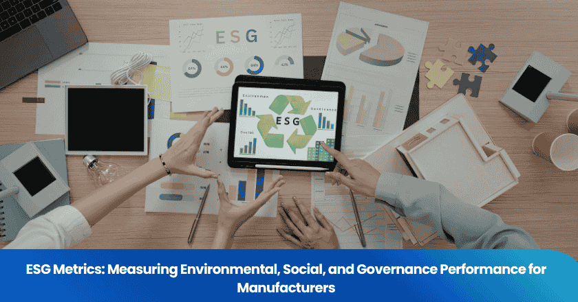 ESG Metrics: Measuring Environmental, Social, and Governance Performance for Manufacturers