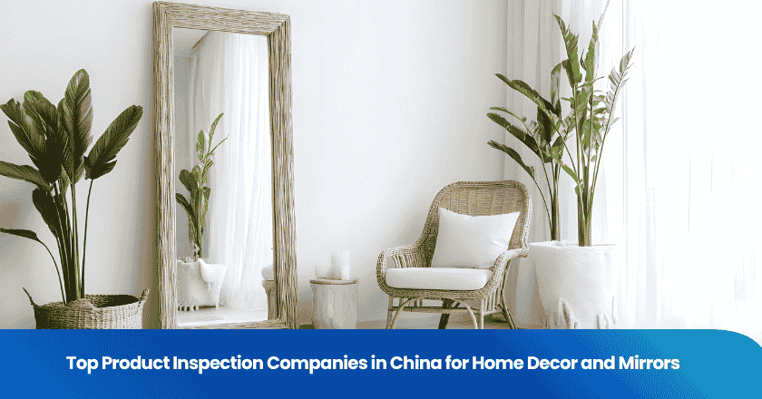 Top Product Inspection Companies in China for Home Decor and Mirrors