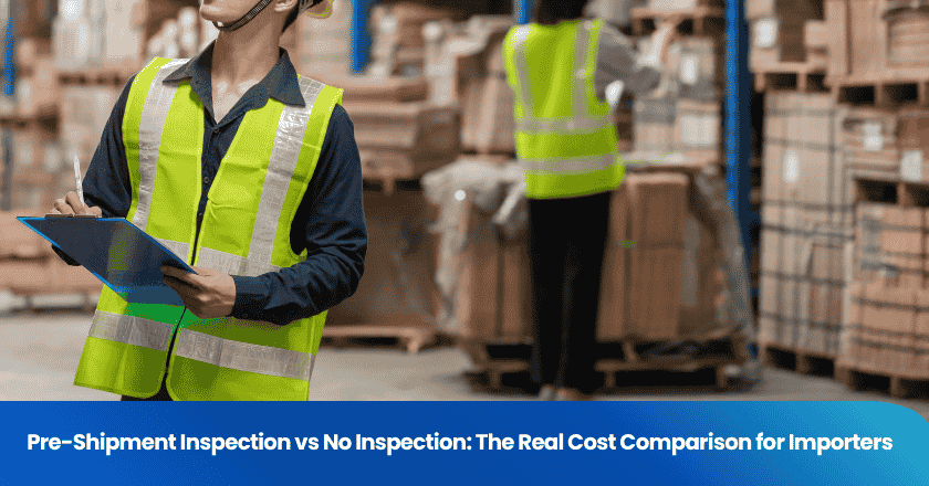 Pre-Shipment Inspection vs No Inspection: The Real Cost Comparison for Importers