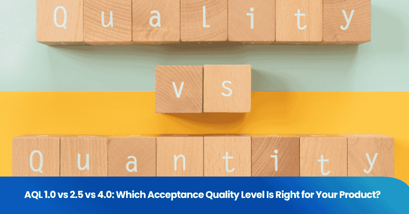 AQL 1.0 vs 2.5 vs 4.0: Which Acceptance Quality Level Is Right for Your Product?
