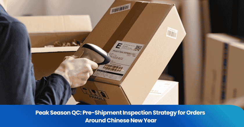 Peak Season QC: Pre-Shipment Inspection Strategy for Orders Around Chinese New Year