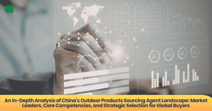An In-Depth Analysis of China's Outdoor Products Sourcing Agent Landscape: Market Leaders, Core Competencies, and Strategic Selection for Global Buyers