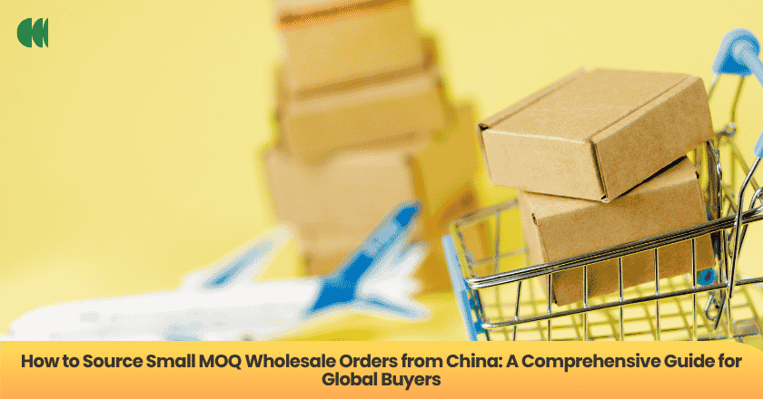 How to Source Small MOQ Wholesale Orders from China: A Comprehensive Guide for Global Buyers